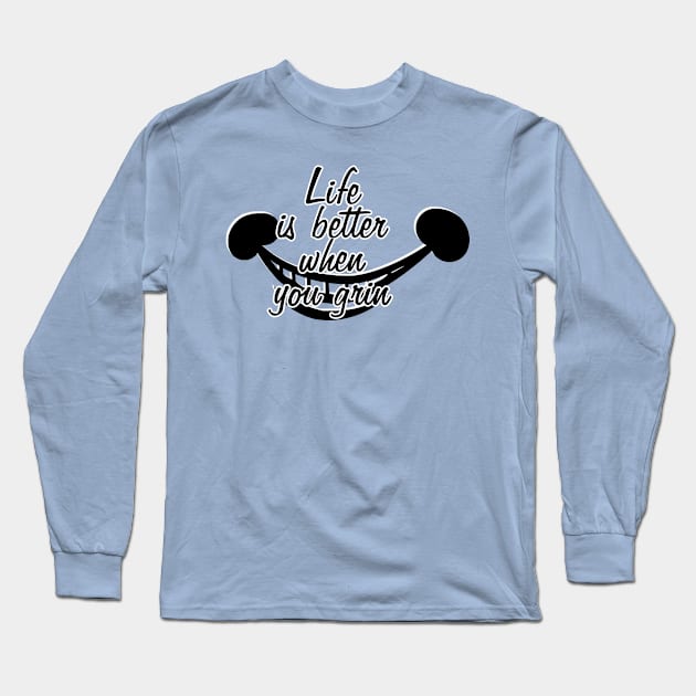 Life is better when you grin Long Sleeve T-Shirt by trubble